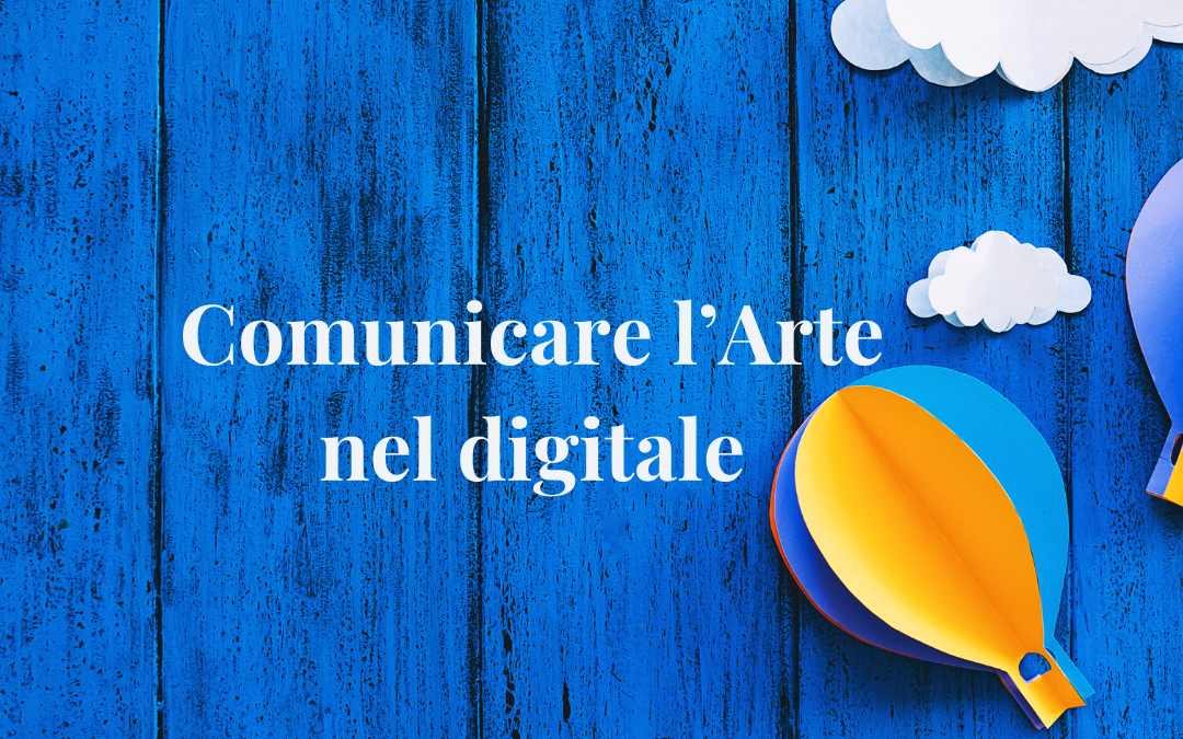 Comunicare l’Arte nel digitale